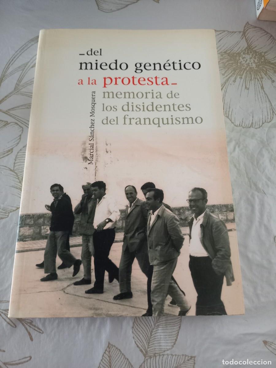Libri di seconda mano: DEL MIEDO GEN&Eacute;TICO A LA PROTESTA Memoria de los disidentes del franquismo - Marcial S&aacute;nchez Mosquer