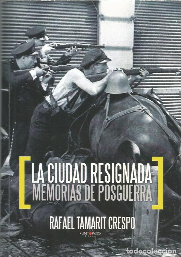 Libri di seconda mano: LA CIUDAD RESIGNADA MEMORIA DE POSGUERRA-RAFAEL TAMARIT CRESPO