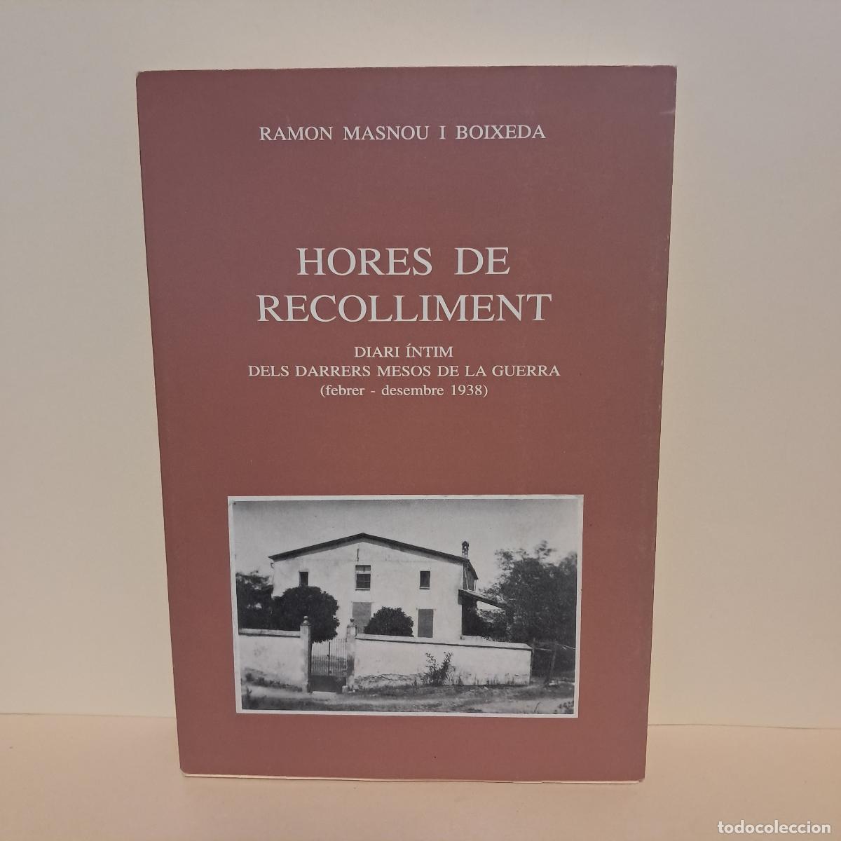Libri di seconda mano: HORES DE RECOLLIMENT. DIARI &Iacute;NTIM DELS DARRERS MESOS DE LA GUERRA (FEBRER-DESEMBRE 1938). Ramon Masn