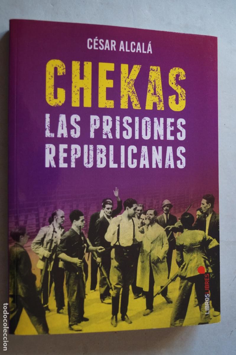 Libros de segunda mano: CHEKAS. LAS PRISIONES REPUBLICANAS. CESAR ALCALA - Foto 1