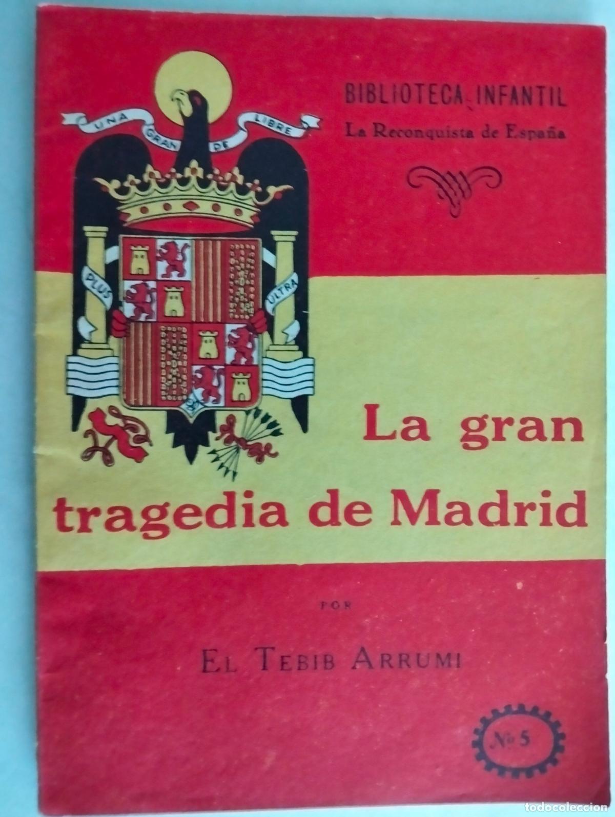 Second hand books: LA GRAN TRAGEDIA DE MADRID, POR EL TEBIB ARRUMI, BIBLIOTECA INFANTIL N&ordm; 5, 2&ordf; EDICION MAYO 1940