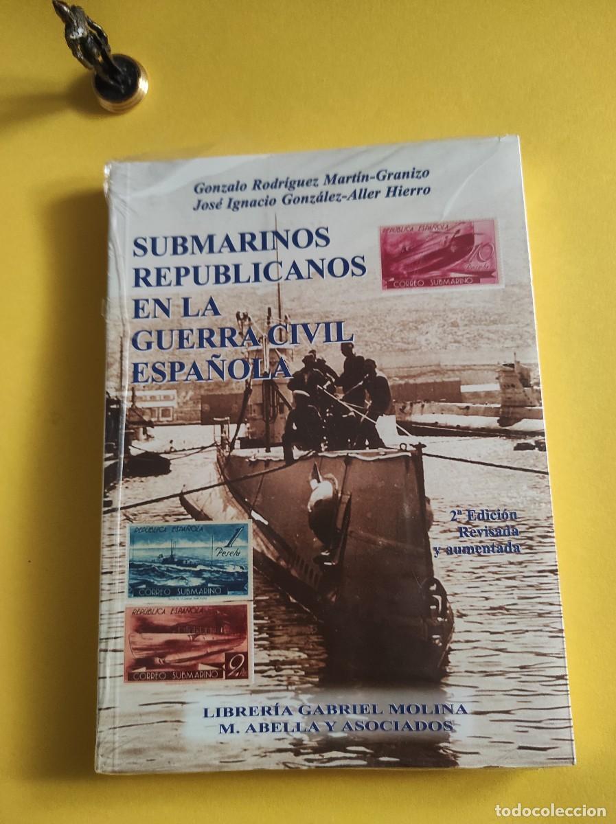 Second hand books: SUBMARINOS REPUBLICANOS EN LA GUERRA CIVIL ESPA&Ntilde;OLA - Gonzalo Rodr&iacute;guez Mart&iacute;n -Granizo