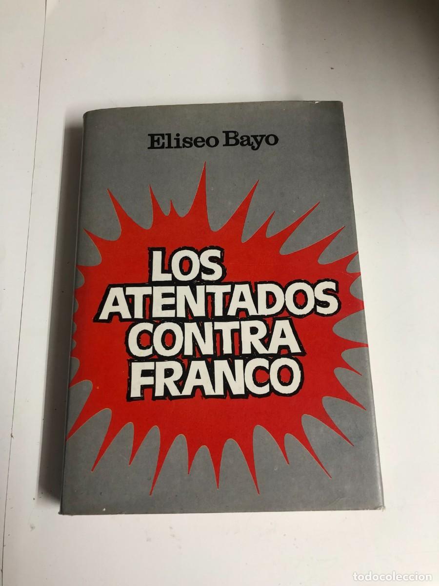 Libri di seconda mano: LIBRO DE LOS ATENTADOS CONTRA FRANCO DE ELISEO BAYO-(&)