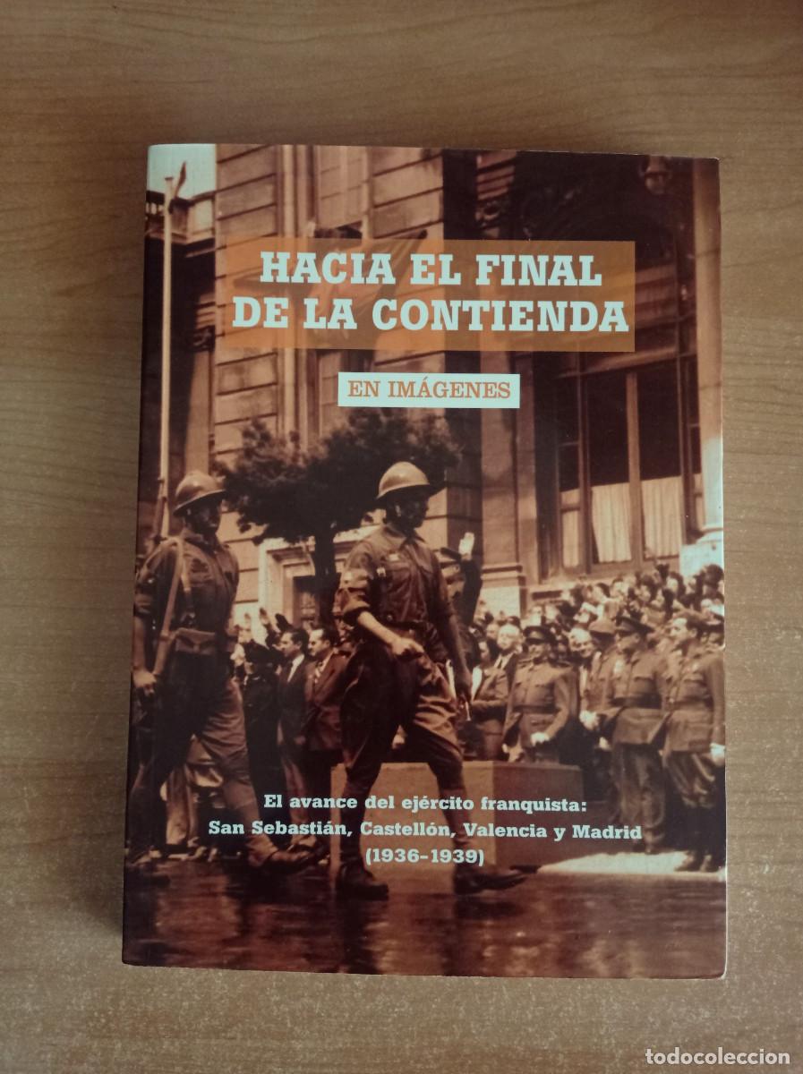 Libros de segunda mano: Hacia el final de La Contienda. En im&aacute;genes - Antonio S&aacute;nchez Rodr&iacute;guez - CVG, 2010