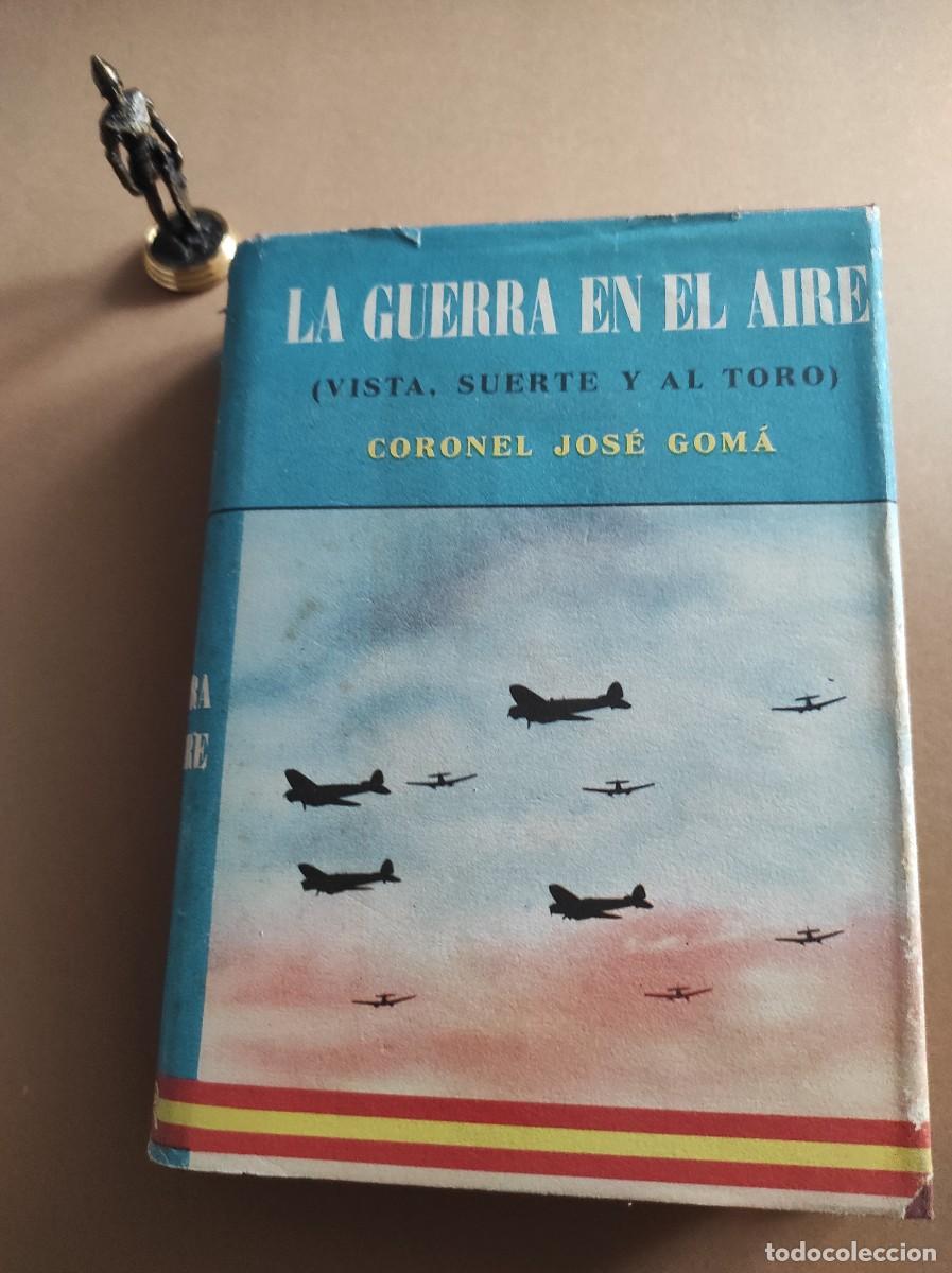 Second hand books: LA GUERRA EN EL AIRE (VISTA, SUERTE Y AL TORO) - Coronel Jos&eacute; Gom&aacute;