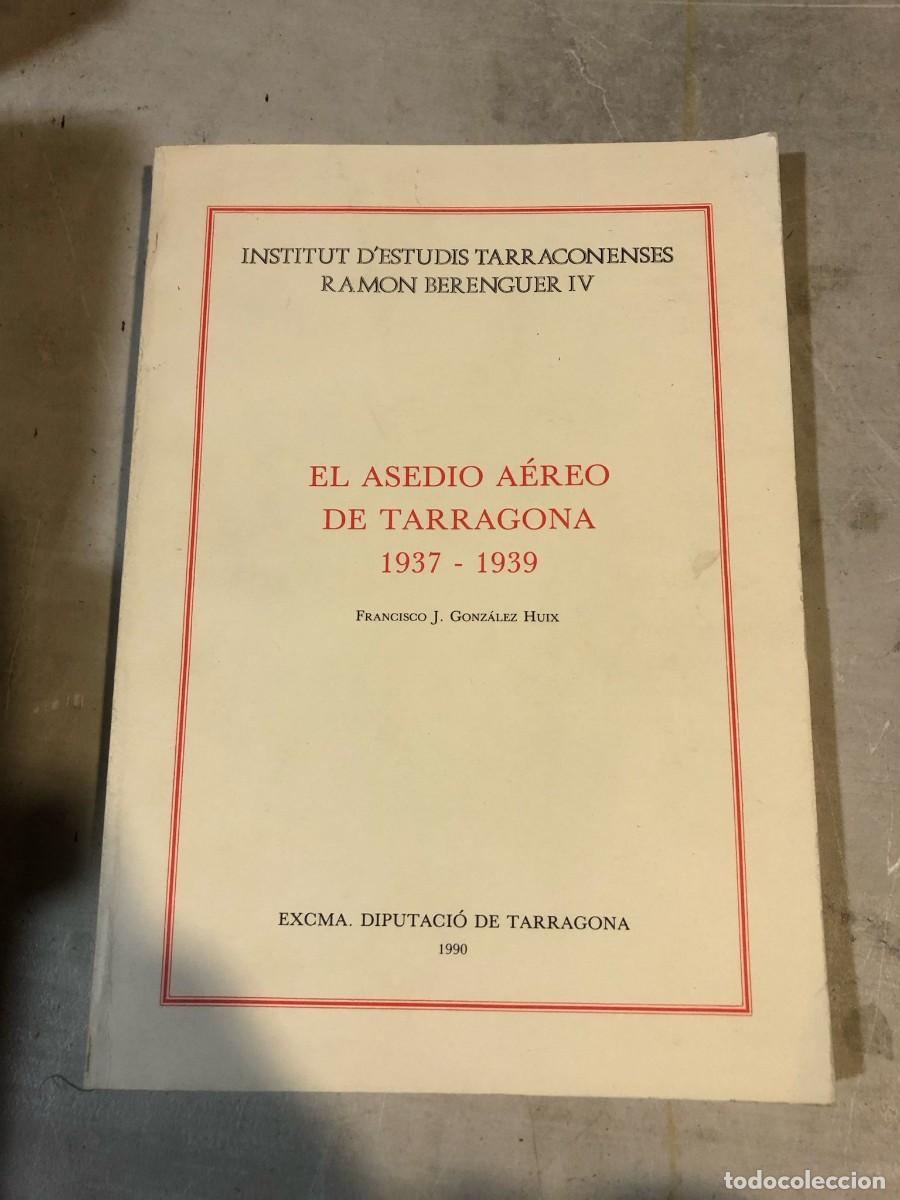 Libri di seconda mano: El asedio a&eacute;reo de Tarragona. 1937-1939 Autor: Francisco J. Gonz&aacute;lez