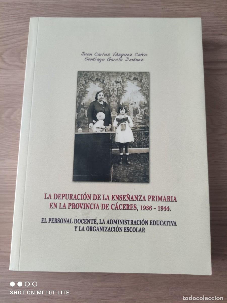 Second hand books: RARO LIBRO. LA DEPURACION DE LA ENSE&Ntilde;ANZA PRIMARIA EN LA PROVINCIA DE CACERES 1936/1944 - A&Ntilde;O 2008.