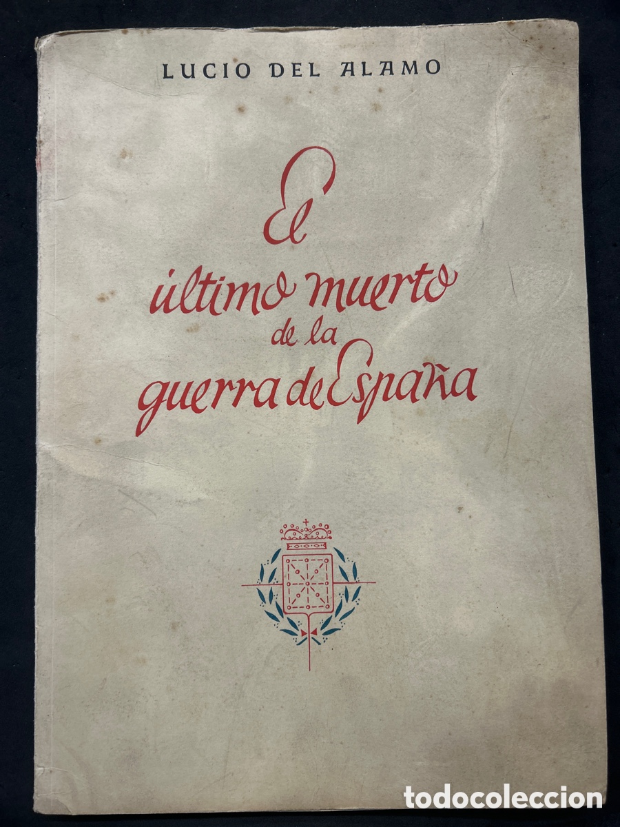 Second hand books: EL ULTIMO MUERTO DE LA GUERRA DE ESPA&Ntilde;A - 1944 - LUCIO DEL ALAMO - 171p. 32x22