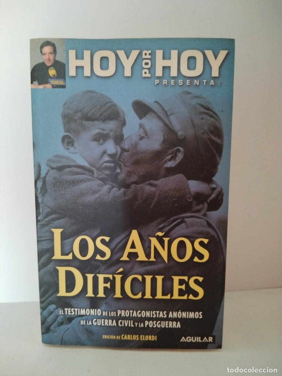 Libri di seconda mano: Los a&ntilde;os dif&iacute;ciles testimonio de los protagonistas an&oacute;nimos de la guerra civil y la posguerra