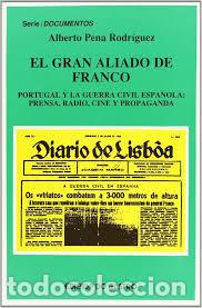 Libri di seconda mano: EL GRAN ALIADO DE FRANCO. PORTUGAL Y LA GUERRA CIVIL ESPA&Ntilde;OLA. ALBERTO PENA RODRIGUEZ.