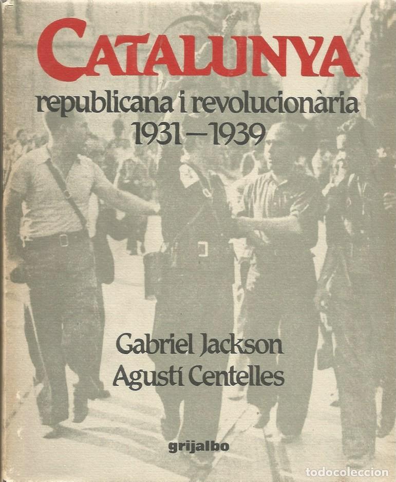 Libri di seconda mano: CATALUNYA REPUBLICANA I REVOLUCION&Agrave;RIA 1931 - 1939-GABRIEL JACKSON, AGUST&Iacute; CENTELLES