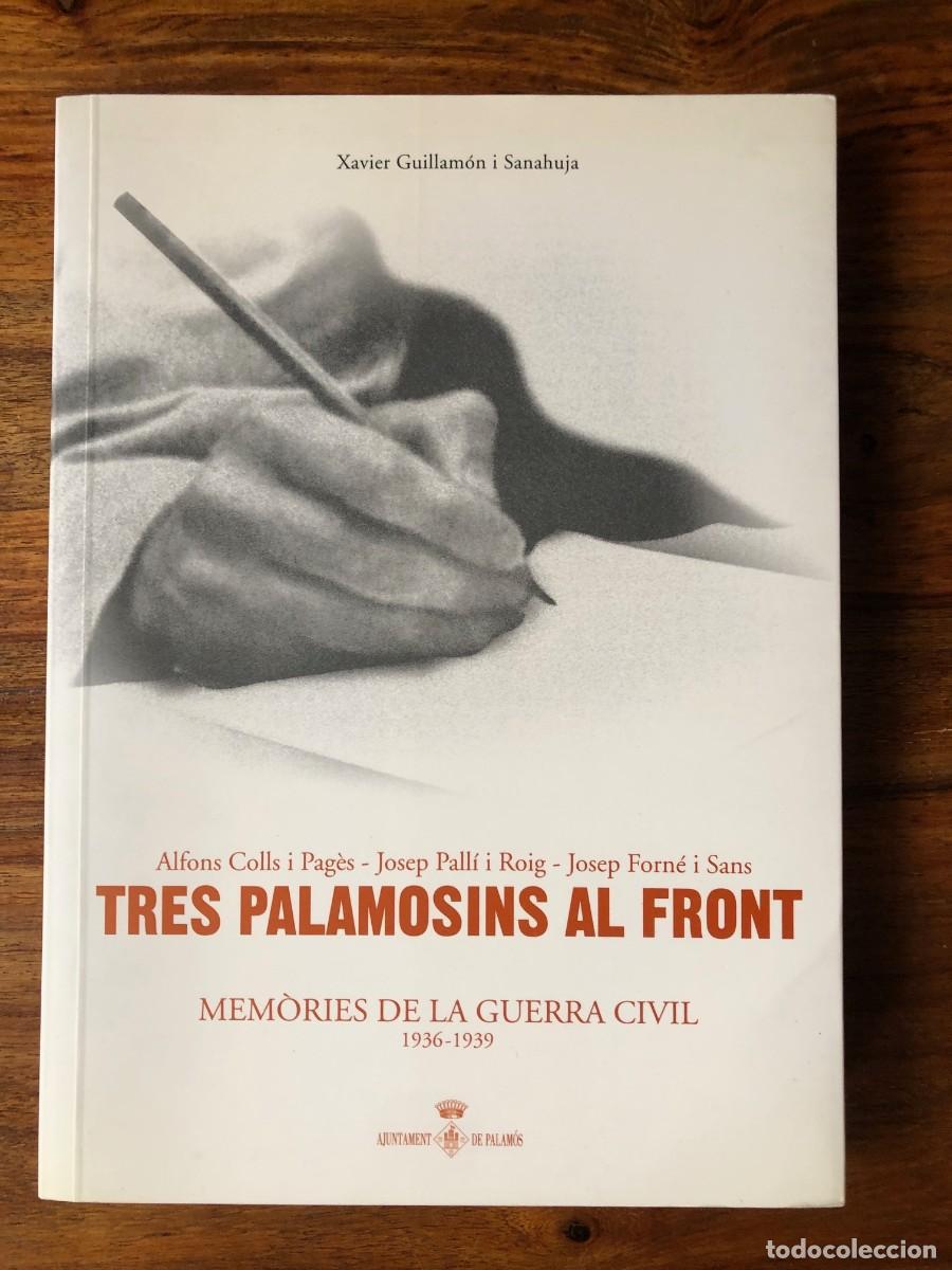 Libri di seconda mano: Tres palamosins al front. Mem&ograve;ries de la Guerra Civil 1936-1939Alfons Coll, Josp Pall&iacute; i Josep Forn&eacute;