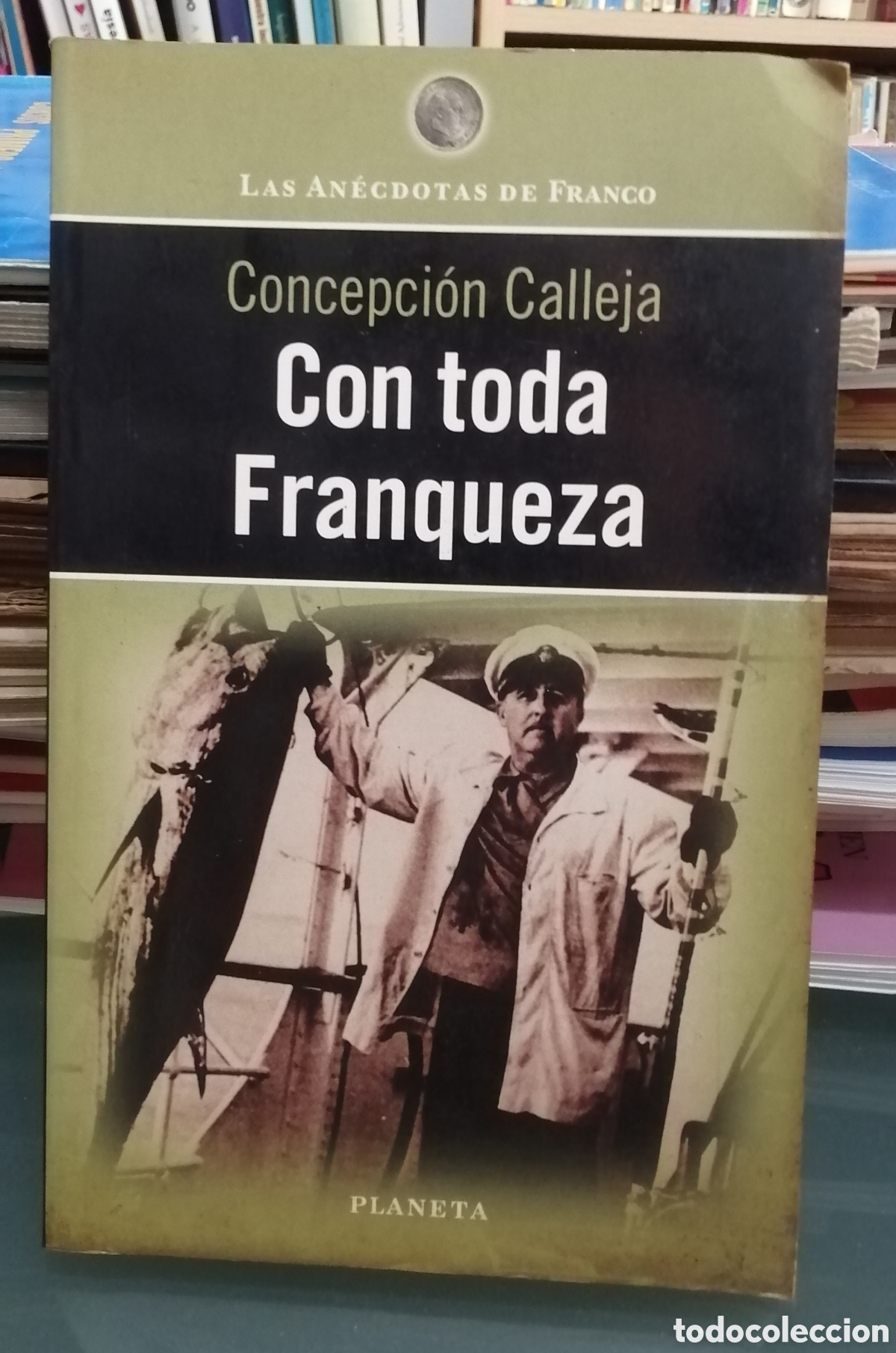 Second hand books: Con toda franqueza. Las an&eacute;cdotas de Franco Por Concepci&oacute;n Calleja