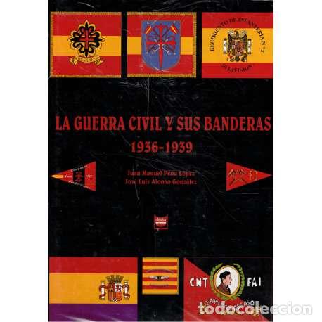 Gebrauchte B&uuml;cher: La Guerra Civil y sus banderas 1936-1939 - Juan Manuel Pe&ntilde;a L&oacute;pez / Jos&eacute; Luis Alonso Gonz&aacute;lez