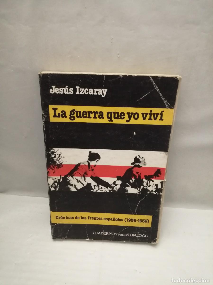 Libros de segunda mano: LA GUERRA QUE YO VIV&Iacute;: Cr&oacute;nicas de los frentes espa&ntilde;oles, 1936-1939 (Primera edici&oacute;n)