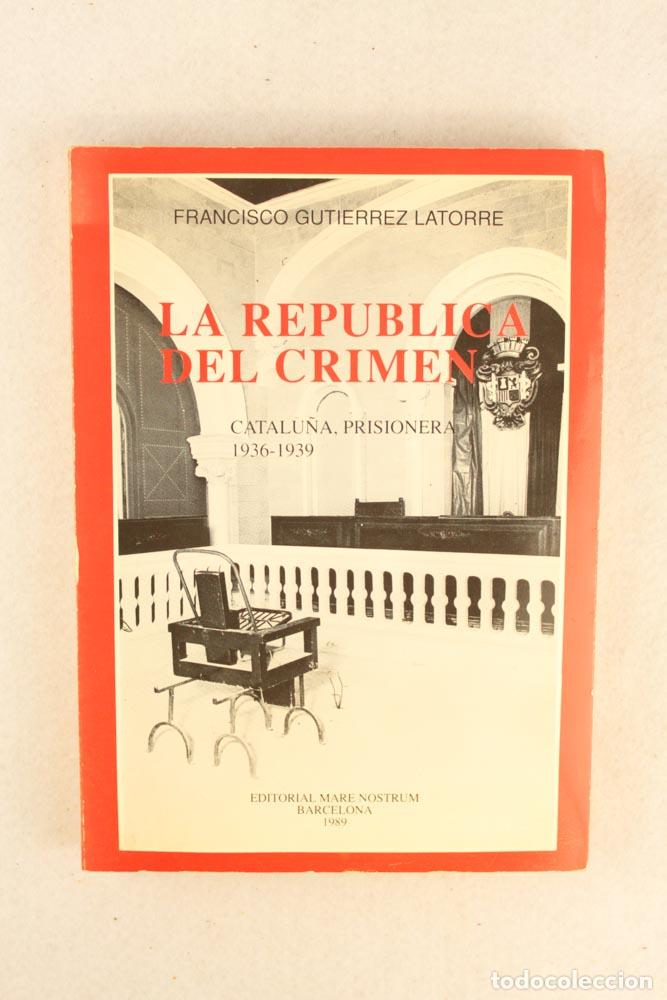 Libri di seconda mano: La Rep&uacute;blica del crimen. Catalu&ntilde;a, prisionera 1936-1939 - Francisco Gutierrez Latorre