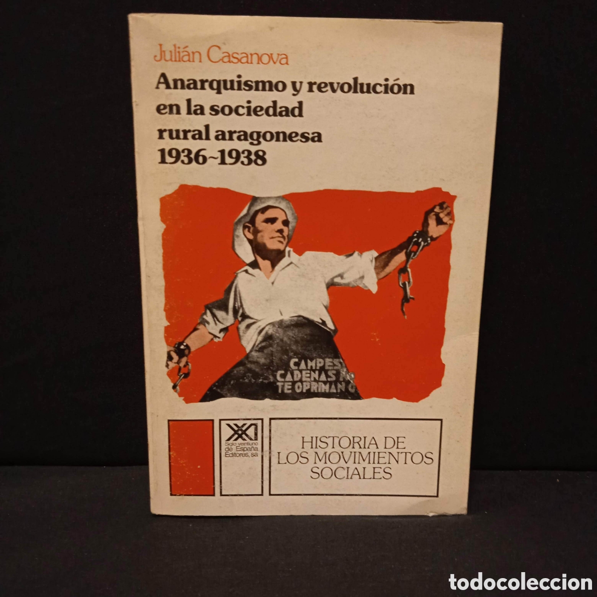 Second hand books: ANARQUISMO Y REVOLUCI&Oacute;N EN LA SOCIEDAD RURAL ARAGONESA 1936-38 - JULI&Aacute;N CASANOVA - SIGLO XXI 1985