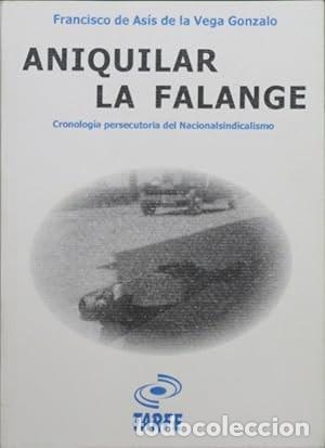 Gebrauchte B&uuml;cher: Aniquilar la falange: Cronolog&iacute;a persecutoria del nacionalsindicalismo Vega Gonzalo, Francisco de