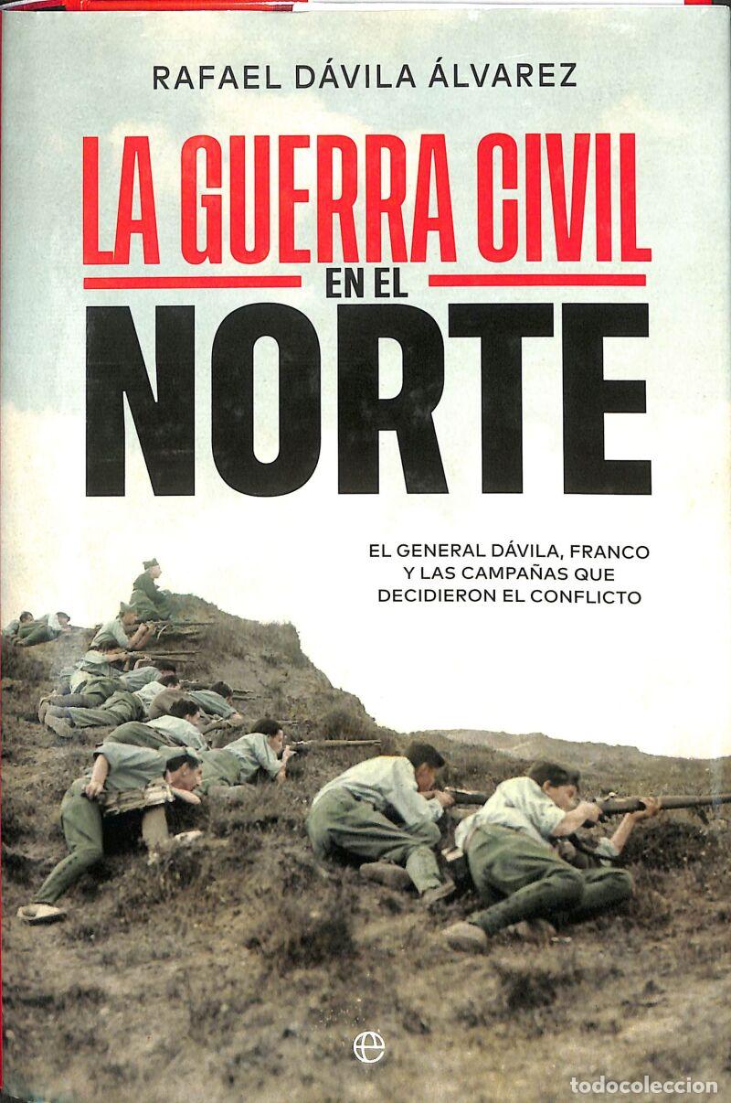 Second hand books: La Guerra Civil En El Norte: El General D&aacute;vila, Franco Y Las Campa&ntilde;as Que Decidieron El Conflicto -