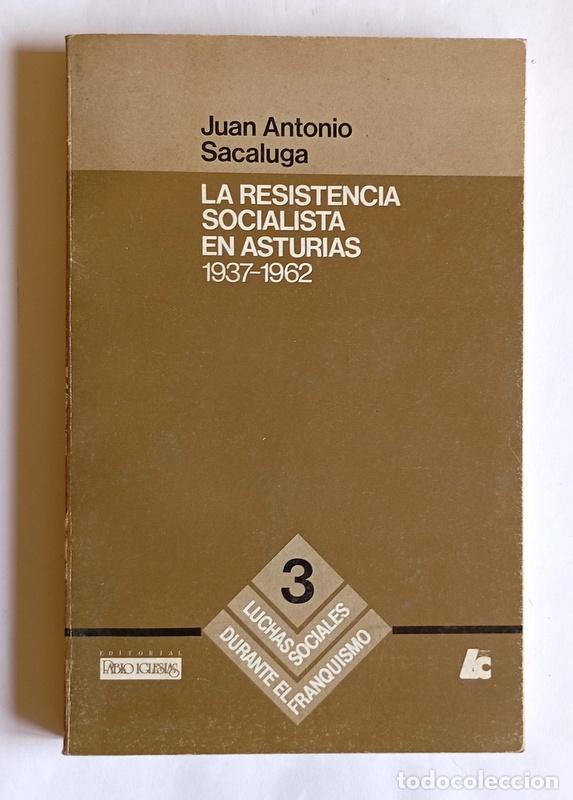 Second hand books: LA RESISTENCIA SOCIALISTA EN ASTURIAS ( 1937 / 1962 ) - JUAN ANTONIO SACALUGA