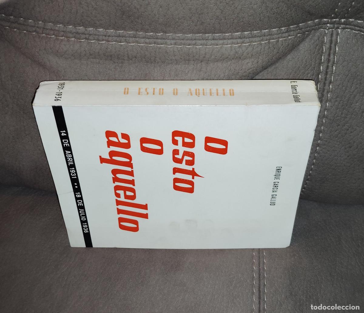 Libri di seconda mano: O ESTO O AQUELLO, 14 de abril 1931/18 de julio 1936, ENRIQUE GARC&Iacute;A GALLUD, Env&iacute;o gratis