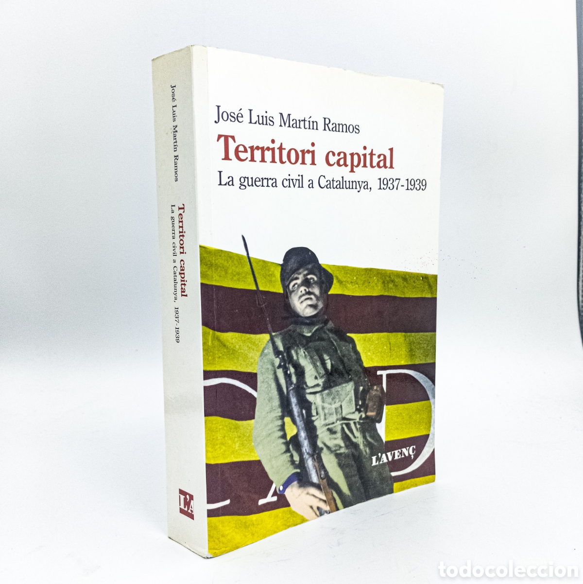 Second hand books: MART&Iacute;N RAMOS, Jos&eacute; Luis - Territori capital. La guerra civil a Catalunya, 1937-1939 Ed. L'Aven&ccedil; 2015