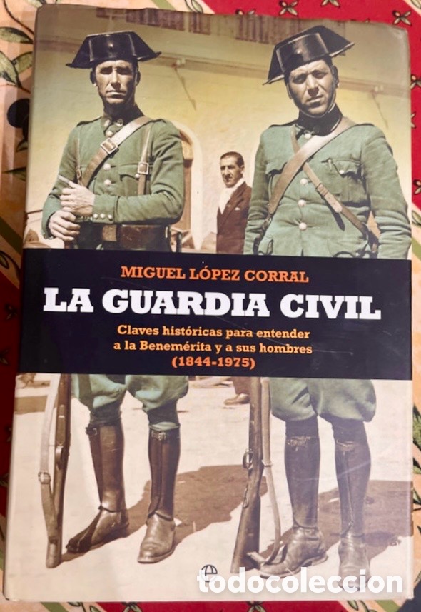 Gebrauchte B&uuml;cher: LA GUARDIA CIVIL Claves hist&oacute;ricas para entender a la Benem&eacute;rita y a sus hombres (1844-1975).