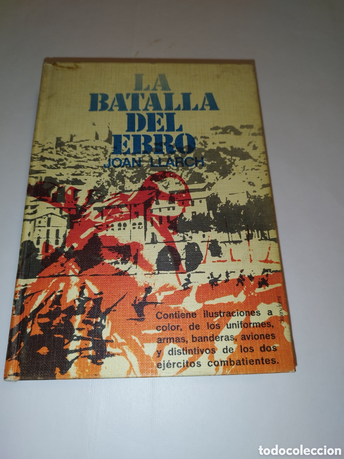 Gebrauchte B&uuml;cher: JOAN LLARCH: LA BATALLA DEL EBRO. ED. AURA, 1972 PRIMERA EDICION. ILUSTRADO