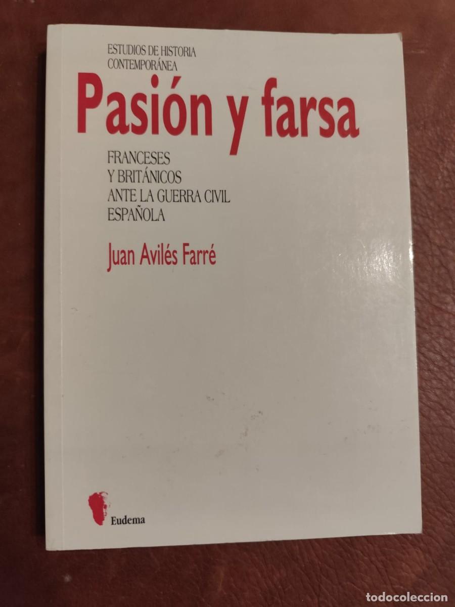 Gebrauchte B&uuml;cher: Juan Avil&eacute;s Farr&eacute;. PASION Y FARSA. FRANCESES Y BRITANICOS ANTE LA GUERRA CIVIL ESPA&Ntilde;OLA.