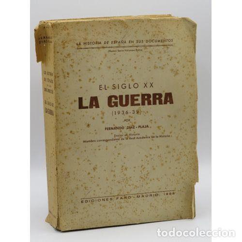 Libros de segunda mano: EL SIGLO XX la GUERRA 1936-1939 - FERNANDO DIAZ - PLAJA - Sin Especificar