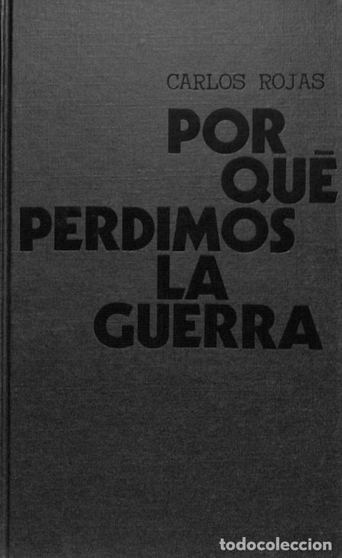 Libros de segunda mano: GUERRA CIVIL ESPA&Ntilde;OLA &ndash; Por qu&eacute; perdimos la guerra &ndash; Carlos Rojas &ndash; C&iacute;rculo de Lectores 1973