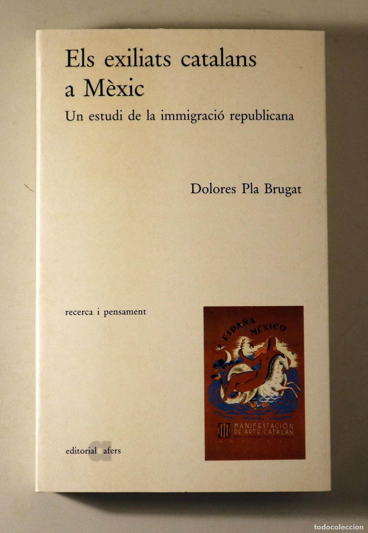 Second hand books: PLA BRUGAT, Dolores - ELS EXILIATS CATALANS A M&Egrave;XIC. Un estudi de la immigraci&oacute; republicana - Barcel