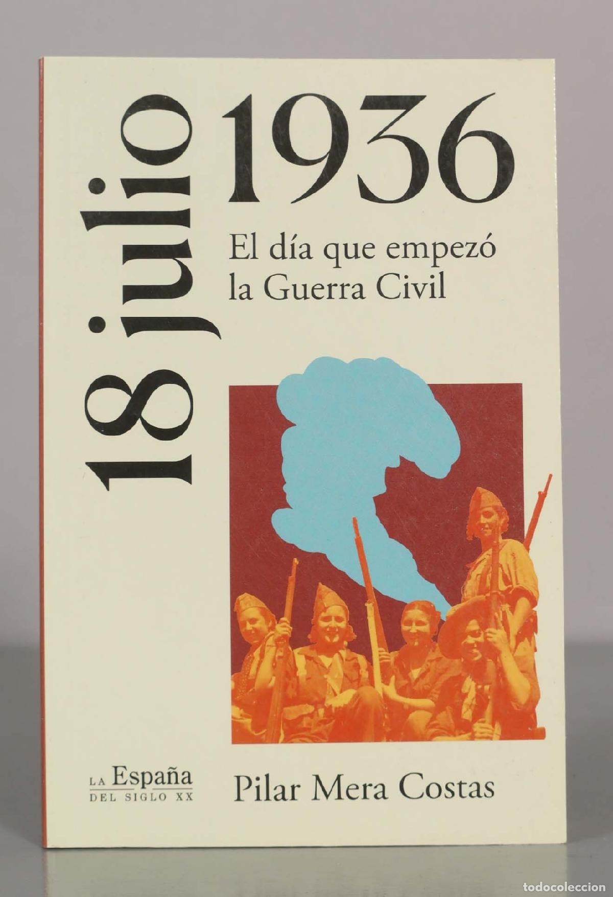 Libros de segunda mano: 18 julio 1936. El d&iacute;a que empez&oacute; la Guerra Civil. Pilar Mera Costas.