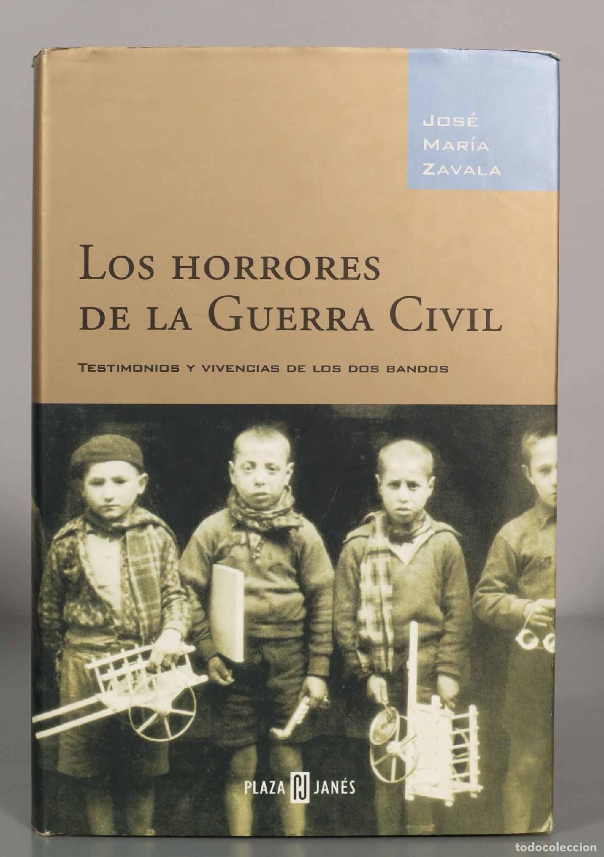 Libros de segunda mano: Los HORRORES DE LA GUERRA CIVIL. TESTIMONIOS Y VIVENCIAS DE LOS DOS BANDOS. JOSE MAR&iacute;A ZAVALA.
