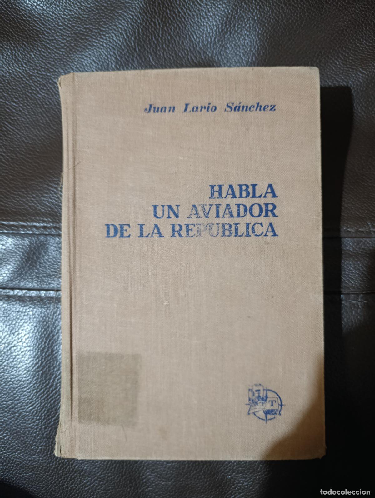 Libros de segunda mano: HABLA UN AVIADOR DE LA REPUBLICA JUAN LARIO