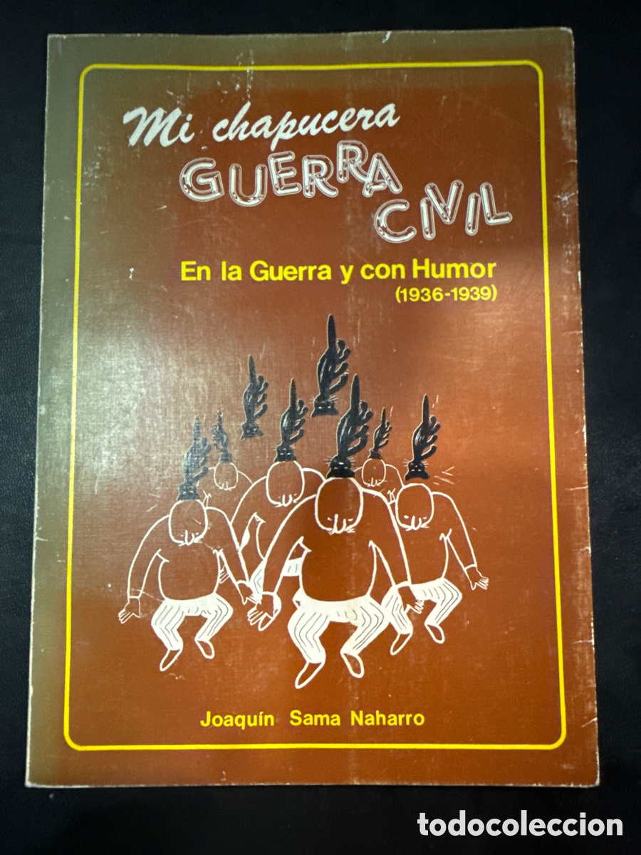 Libros de segunda mano: SAMA NAHARRO, Joaqu&iacute;n Mi chapucera guerra civil: 1936- En la guerra y con humor.- 1939