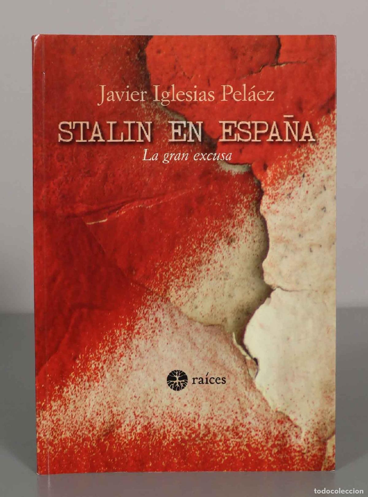 Libros de segunda mano: Javier Iglesias Pel&aacute;ez. STALIN EN ESPA&Ntilde;A. La gran excusa.