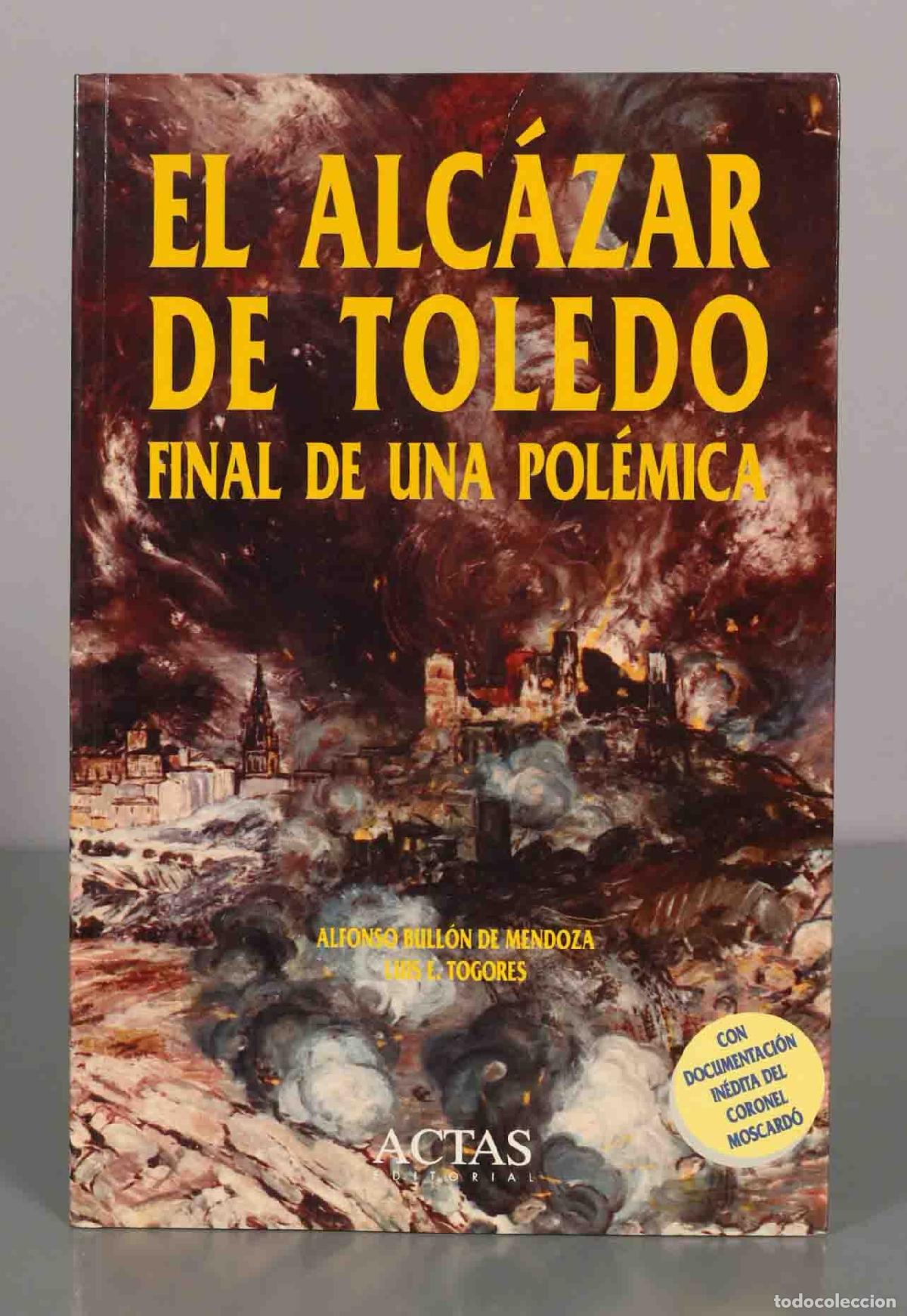 Libros de segunda mano: EL ALC&Aacute;ZAR DE TOLEDO. FINAL DE UNA POL&Eacute;MICA. ALFONSO BULL&Oacute;N DE MENDOZA. LUIS E. TOGORES