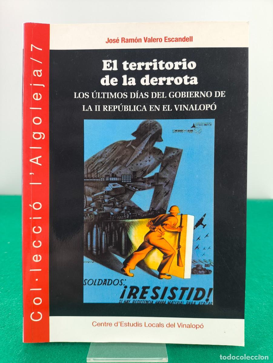Libros de segunda mano: EL TERRITORIO DE LA DERROTA, LOS &Uacute;LTIMOS D&Iacute;AS DEL GOBIERNO DE LA II REPUBLICA.../ JOS&Eacute; RAM&Oacute;N VALERO