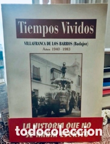 Libros de segunda mano: Tiempos Vividos .VILLAFRANCA DE LOS BARROS (Badajoz) LA HISTORIA QUE NO SE HAB&Iacute;A ESCRITO.