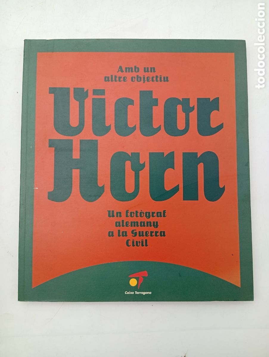 Libros de segunda mano: V&iacute;ctor Horn un fot&ograve;graf alemany a la guerra civil.