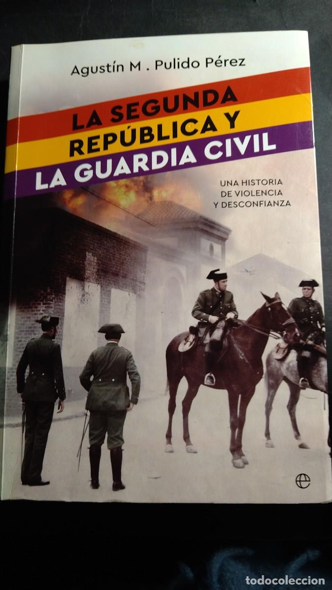 Libros de segunda mano: LA SEGUNDA REP&Uacute;BLICA Y LA GUARDIA CIVIL. UNA HISTORIA DE VIOLENCIA Y DESCONFIANZA - AGUSTIN PULIDO