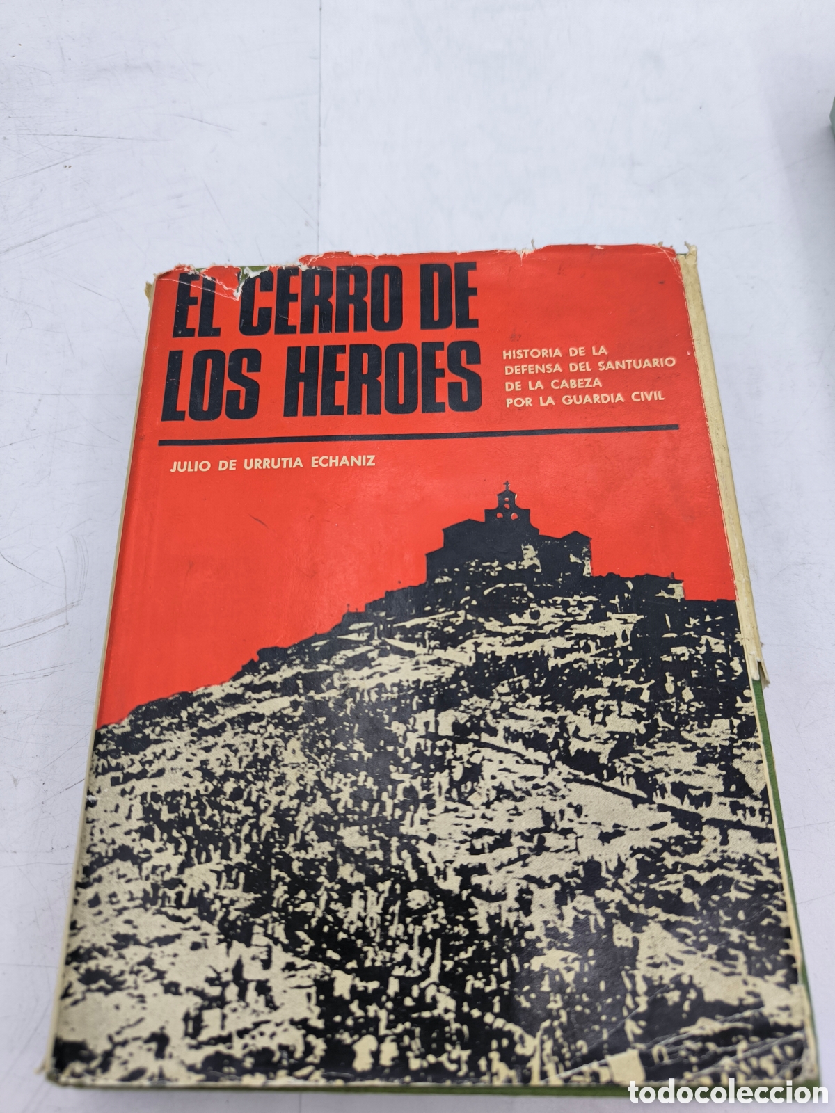 Libros de segunda mano: El Cerro de los h&eacute;roes. Historia de la defensa del santuario de la cabeza por la Guardia civil .