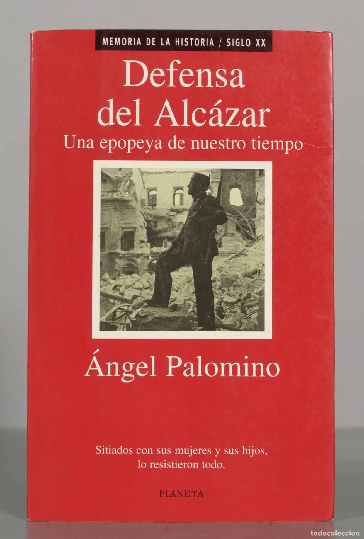 Libros de segunda mano: Defensa del Alc&aacute;zar. Una epopeya de nuestro tiempo. &Aacute;ngel Palomino.