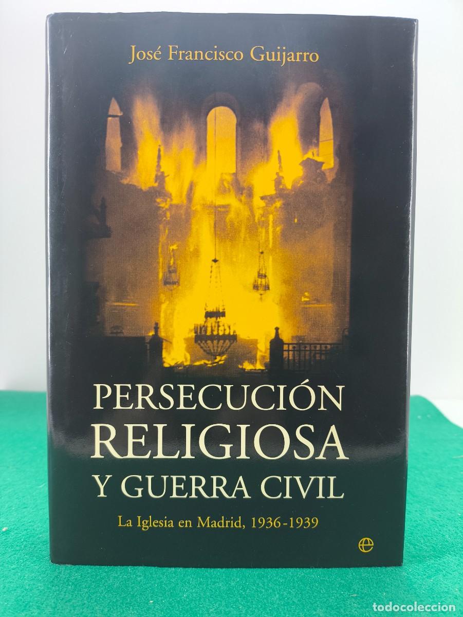 Libros de segunda mano: PERSECUCION RELIGIOSA Y GUERRA CIVIL / JOS&Eacute; FRANCISCO GUIJARRO / 1&ordf;ed. 2006. LA ESFERA DE LOS LIBROS