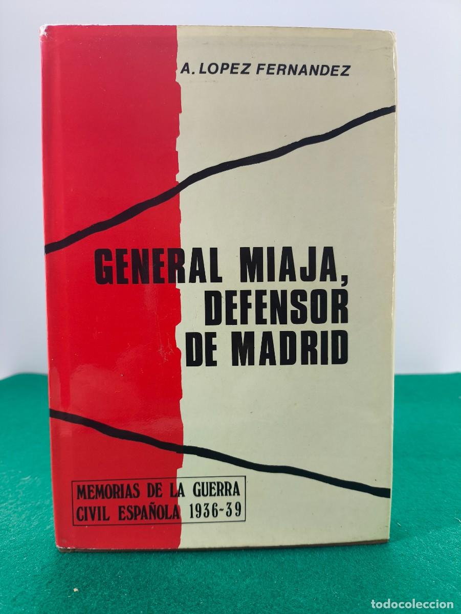 Livres d'occasion: GENERAL MIAJA, DEFENSOR DE MADRID / LOPEZ FERNANDEZ / 1975. G. DEL TORO, EDITOR