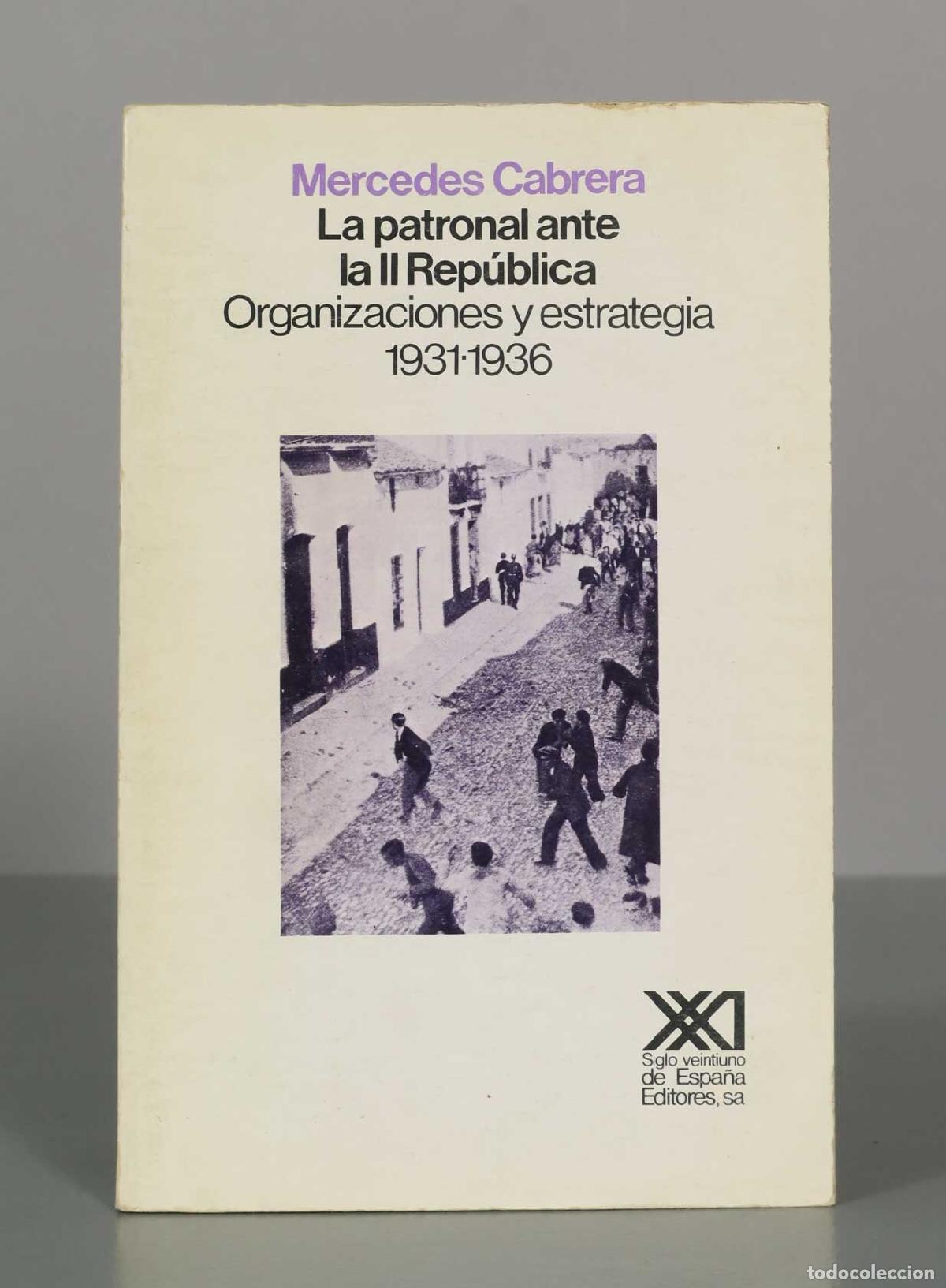 Libros de segunda mano: Mercedes Cabrera. La patronal ante la II Rep&uacute;blica. Organizaciones y estrategia 1931-1936.