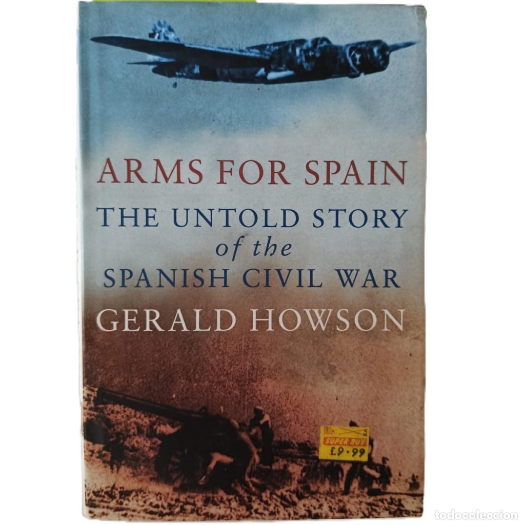 Libros de segunda mano: ARMS FOR SPAIN (1998) - GERALD HOWSON - LA HISTORIA NO CONTADA DE LA GUERRA CIVIL ESPA&Ntilde;OLA