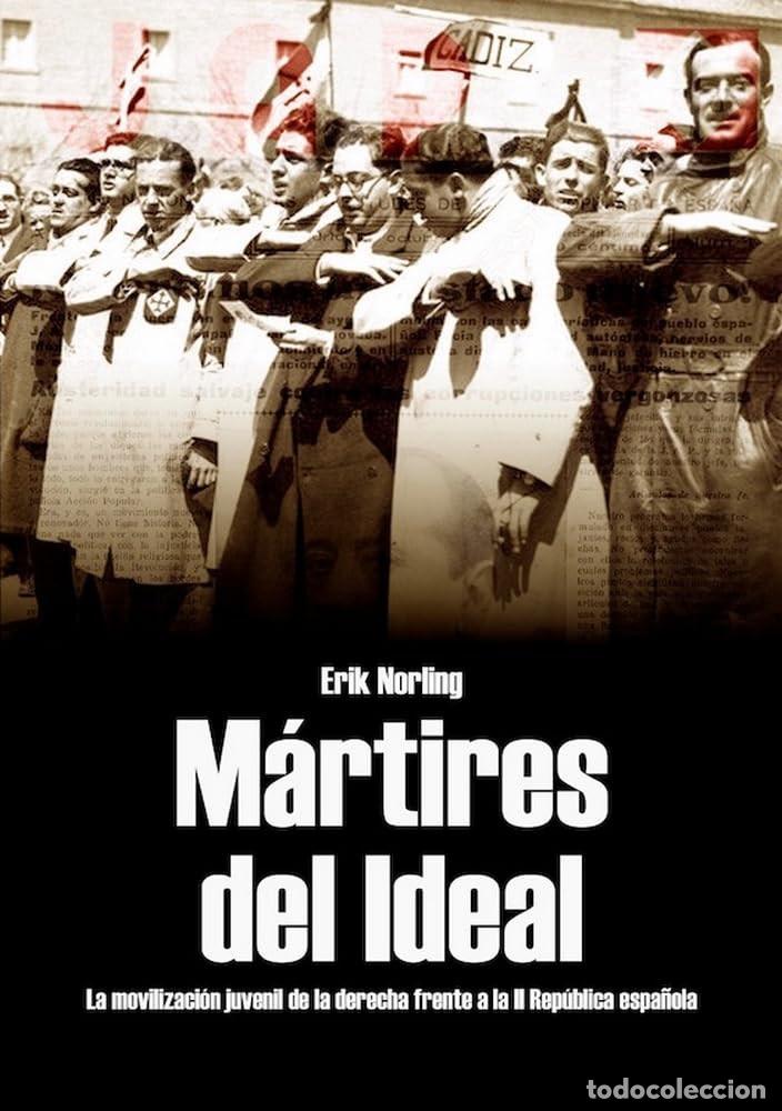 Libros de segunda mano: M&aacute;rtires del ideal. La movilizaci&oacute;n juvenil de la derecha frente a la II Rep&uacute;blica espa&ntilde;ola. Erik No