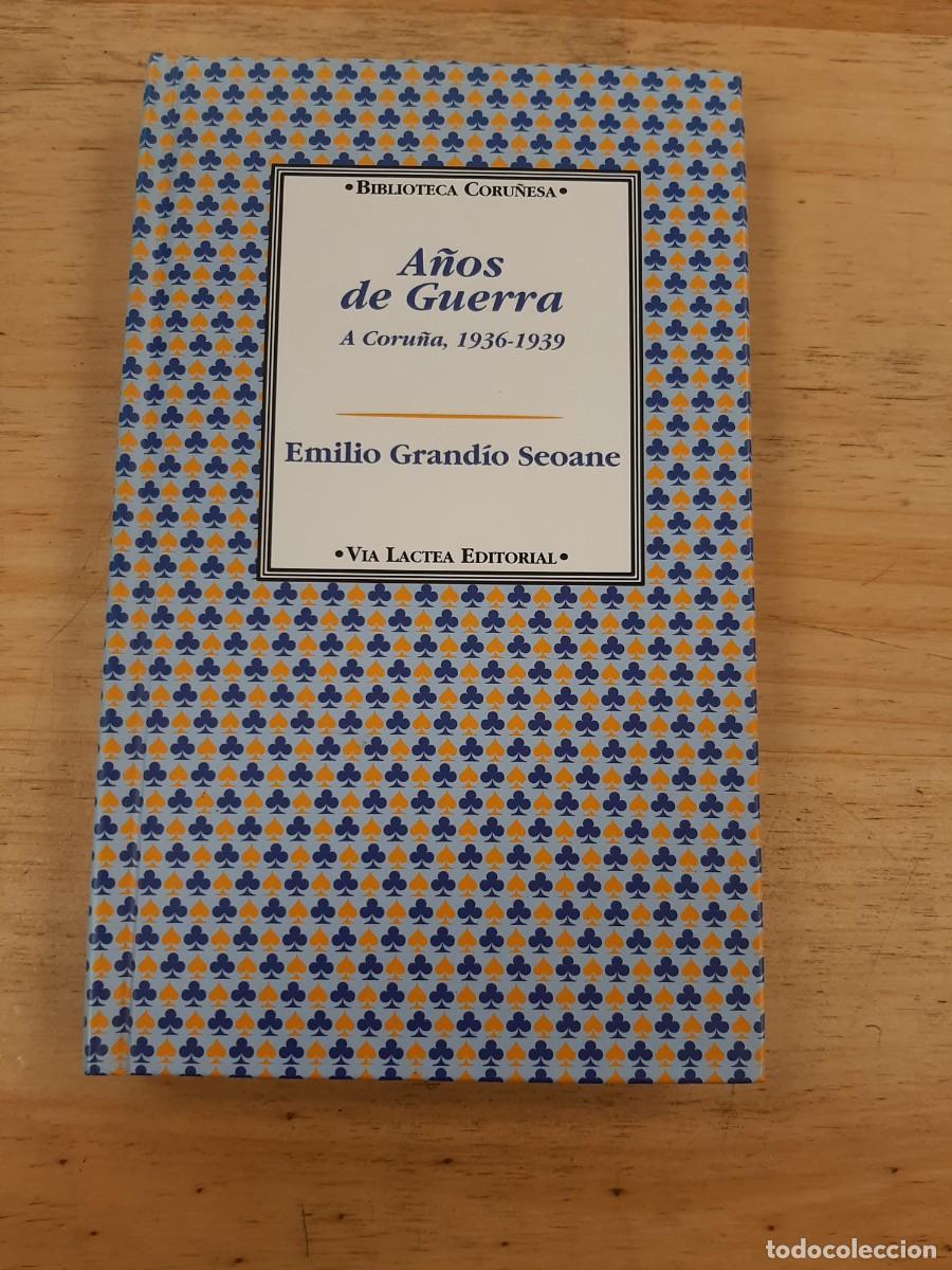 Libros de segunda mano: A&ntilde;os de guerra: A Coru&ntilde;a, 1936-1939 - Emilio Grand&iacute;o Seoane - V&iacute;a L&aacute;ctea, 2000
